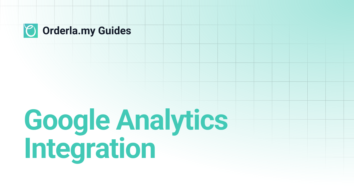 Google Analytics Integration | Orderla.my Guides